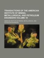 Transactions of the American Institute of Mining, Metallurgical and Petroleum Engineers Volume 18 di American Institute of Mining edito da Rarebooksclub.com