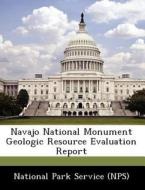 Navajo National Monument Geologic Resource Evaluation Report edito da Bibliogov