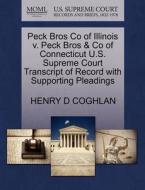 Peck Bros Co Of Illinois V. Peck Bros & Co Of Connecticut U.s. Supreme Court Transcript Of Record With Supporting Pleadings di Henry D Coghlan edito da Gale Ecco, U.s. Supreme Court Records