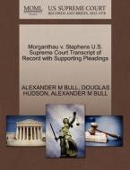 Morganthau V. Stephens U.s. Supreme Court Transcript Of Record With Supporting Pleadings di Douglas Hudson, Alexander M Bull edito da Gale, U.s. Supreme Court Records