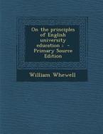 On the Principles of English University Education; di William Whewell edito da Nabu Press