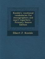 Kimble's Vocational Vocabularies for Stenographers and Court Reporters di Elbert J. Kimble edito da Nabu Press