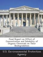 Final Report On Effect Of Concentration And Solubility Of Organic Chemicals On Their Biodegradation edito da Bibliogov