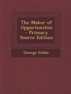 The Maker of Opportunities di George Gibbs edito da Nabu Press