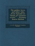 The Golden Town, and Other Tales from Somadeva's Ocean of Romance-Rivers, di L. D. 1871-1960 Barnett, Somadeva Somadeva edito da Nabu Press