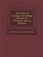 The Sum of Saving Knowledge Volume 24 - Primary Source Edition di David Dickson, James Durham edito da Nabu Press