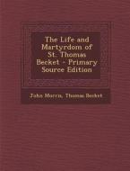The Life and Martyrdom of St. Thomas Becket - Primary Source Edition di John Morris, Thomas Becket edito da Nabu Press