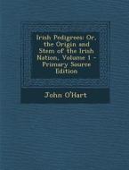 Irish Pedigrees: Or, the Origin and Stem of the Irish Nation, Volume 1 - Primary Source Edition di John O'Hart edito da Nabu Press