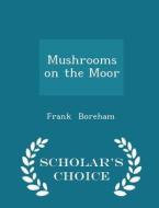 Mushrooms On The Moor - Scholar's Choice Edition di Frank Boreham edito da Scholar's Choice