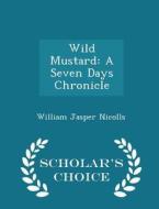 Wild Mustard di William Jasper Nicolls edito da Scholar's Choice