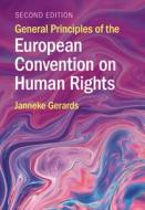General Principles Of The European Convention On Human Rights di Janneke Gerards edito da Cambridge University Press
