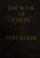 The Book Of Colin di Thomas Baker edito da Lulu.com