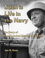 Such is Life in the Navy - The Story of Rear Admiral Herbert V. Wiley - Airship Commander, Battleship Captain di Ian Ross edito da Lulu.com