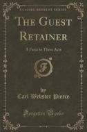 The Guest Retainer di Carl Webster Pierce edito da Forgotten Books