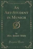 An Art-student In Munich, Vol. 2 Of 2 (classic Reprint) di Mrs Howitt-Watts edito da Forgotten Books