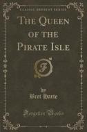 The Queen Of The Pirate Isle (classic Reprint) di Bret Harte edito da Forgotten Books