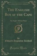 The English Boy At The Cape, Vol. 1 Of 3 di Edward Augustus Kendall edito da Forgotten Books