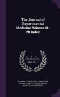 The Journal Of Experimental Medicine Volume 01-20 Index di Rockefeller Institute, Rockefeller University edito da Palala Press