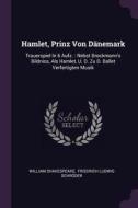 Hamlet, Prinz Von Dänemark: Trauerspiel in 6 Aufz.: Nebst Brockmann's Bildniss, ALS Hamlet, U. D. Zu D. Ballet Verfertig di William Shakespeare edito da CHIZINE PUBN