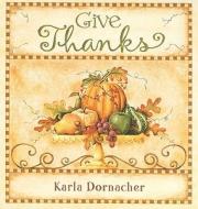 Give Thanks di Karla Dornacher edito da Thomas Nelson Publishers