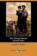 The Wrong Woman (Illustrated Edition) (Dodo Press) di Charles D. Stewart edito da Dodo Press
