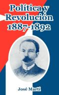 Politica y Revolucion, 1887-1892 di Jose Marti edito da Fredonia Books (NL)