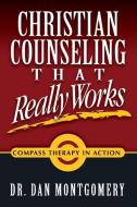 Christian Counseling That Really Works di Dan Montgomery edito da Lulu.com