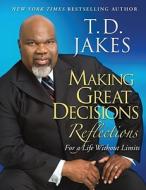 Making Great Decisions Reflections: For a Life Without Limits di T. D. Jakes edito da Atria Books