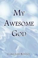My Awesome God di Clarice James Robinson edito da Publishamerica