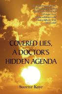 Covered Lies, a Doctor's Hidden Agenda di Suzette Kaye edito da Xlibris