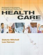 Workbook To Accompany Introduction To Health Care di Dakota Mitchell, Lee Haroun edito da Cengage Learning, Inc