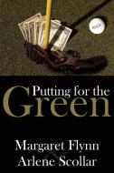 Putting for the Green di Margaret Flynn, Arlene Scollar edito da AuthorHouse