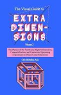 The Visual Guide to Extra Dimensions: The Physics of the Fourth Dimension, Compactification, and Current and Upcoming Experiments di Chris McMullen Ph. D. edito da Createspace