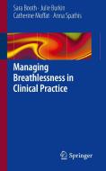 Managing Breathlessness in Clinical Practice di Sara Booth, Julie Burkin, Catherine Moffat, Anna Spathis edito da Springer London