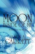 The Moon Inside Of Me di Jason A Garrett edito da America Star Books