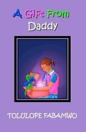 A Gift from Daddy: The Lara Series di Tolulope Fabamwo edito da Createspace