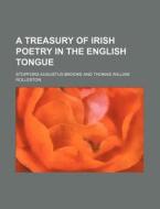 A Treasury Of Irish Poetry In The English Tongue di Stopford Augustus Brooke edito da General Books Llc