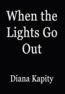 When The Lights Go Out di Diana Kapity edito da America Star Books