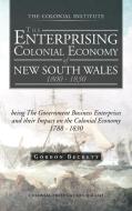 The Enterprising Colonial Economy of New South Wales 1800 - 1830 di Gordon Beckett edito da Trafford Publishing