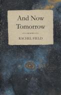 And Now Tomorrow di Rachel Field edito da Read Books