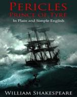 Pericles, Prince of Tyre in Plain and Simple English: A Modern Translation and the Original Version di William Shakespeare edito da Createspace