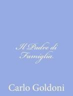 Il Padre Di Famiglia di Carlo Goldoni edito da Createspace