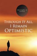 Through It All, I Remain Optimistic di Christopher A. Lavizzo edito da Trafford Publishing