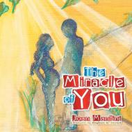The Miracle of You di Joan Mantini edito da Xlibris