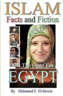 Islam Facts and Fiction and the Fight for Egypt di Mohamed F. El-Hewie edito da Createspace