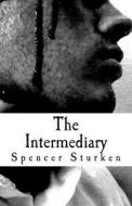 The Intermediary di Spencer Sturken edito da Createspace