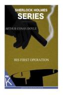 His First Operation di Arthur Conan Doyle edito da Createspace