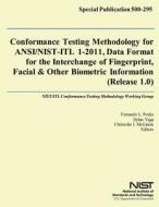 Conformance Testing Methodology for ANSI/Nist-Itl 1-2011, Data Format for the Interchange of Fingerprint, Facial & Other Biometric Information (Releas di U. S. Department of Commerce edito da Createspace