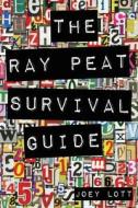 The Ray Peat Survival Guide: Understanding, Using, and Realistically Applying the Dietary Ideas of Dr. Ray Peat di Joey Lott edito da Createspace