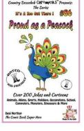 Proud as a Peacock - Over 200 Jokes + Cartoons - Animals, Aliens, Sports, Holidays, Occupations, School, Computers, Monsters, Dinosaurs & More - In Bl di Desi Northup edito da Createspace
